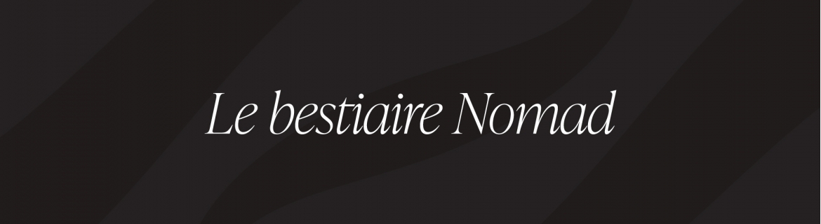 Le bestiaire Nomad