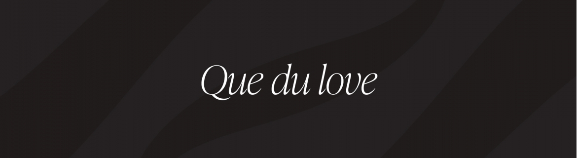 Que du love
